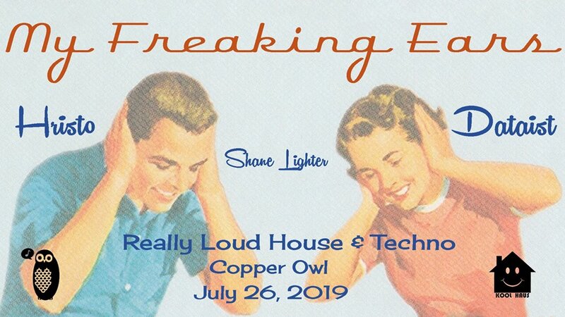 My Freaking Ears: HRISTO, Dataist , Shane Lighter @ Copper Owl Jul 26 2019 - Jun 4th @ Copper Owl