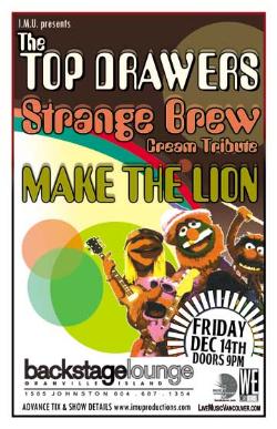 TOP DRAWERS, STRANGE BREW, MAKE THE LION: Top Drawers, Strange Brew, make the lion @ Backstage Lounge Dec 14 2007 - May 9th @ Backstage Lounge