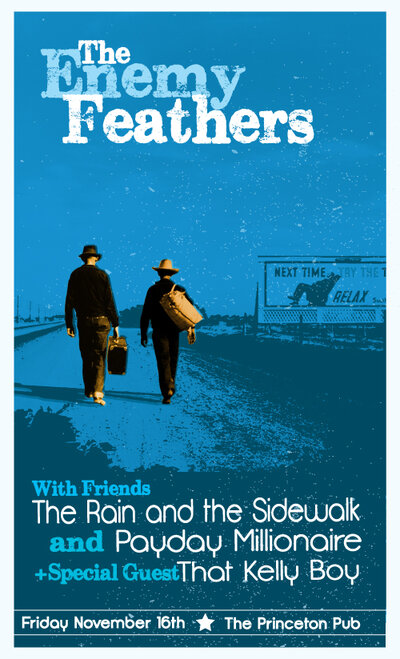The Enemy Feathers, The Rain And The Sidewalk, PAYDAY MILLIONAIRE, That Kelly Boy @ Princeton Pub Nov 16 2012 - May 8th @ Princeton Pub