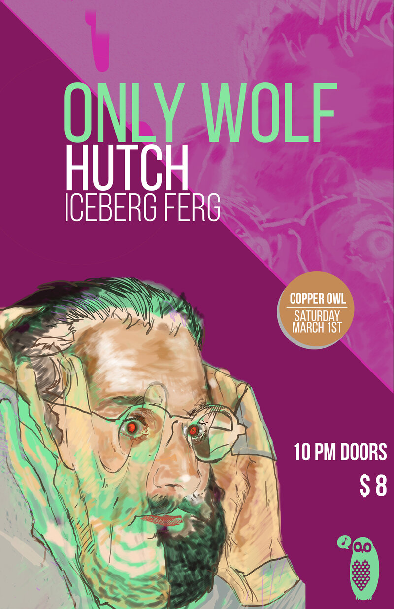 Hutch, Only Wolf, Iceberg Ferg @ Copper Owl Mar 1 2014 - May 6th @ Copper Owl