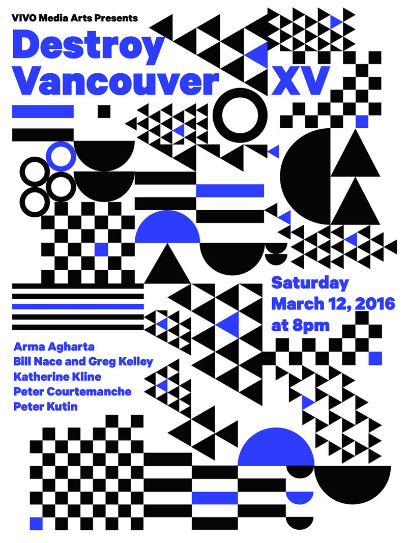 Destroy Vancouver XV: Bill Nace and Greg Kelley, Arma Agharta, Peter Kutin, Katherine Kline, Peter Courtemanche @ SFU Woodward's - Mar 12, 2016