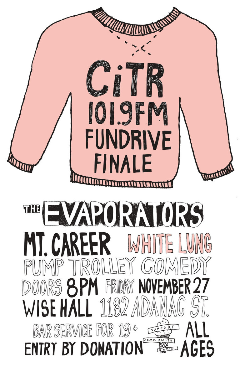 CiTR Fundrive Finale: The Evaporators, White Lung, Mt. Career, Pump Trolley Comedy, Paul Anthony's "Talent Time" @ WISE Hall Nov 27 2009 - May 6th @ WISE Hall