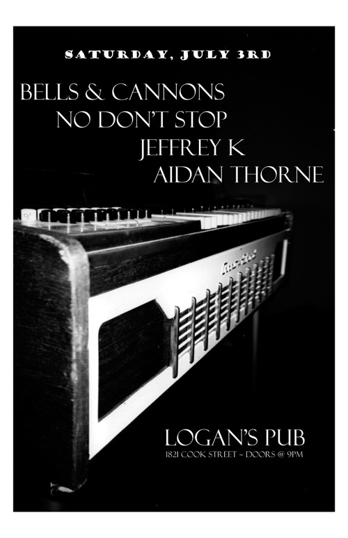 Bells & Cannons, No Don't Stop, Jeffrey K, Aidan Thorne @ Logan's Pub Jul 3 2010 - May 8th @ Logan's Pub