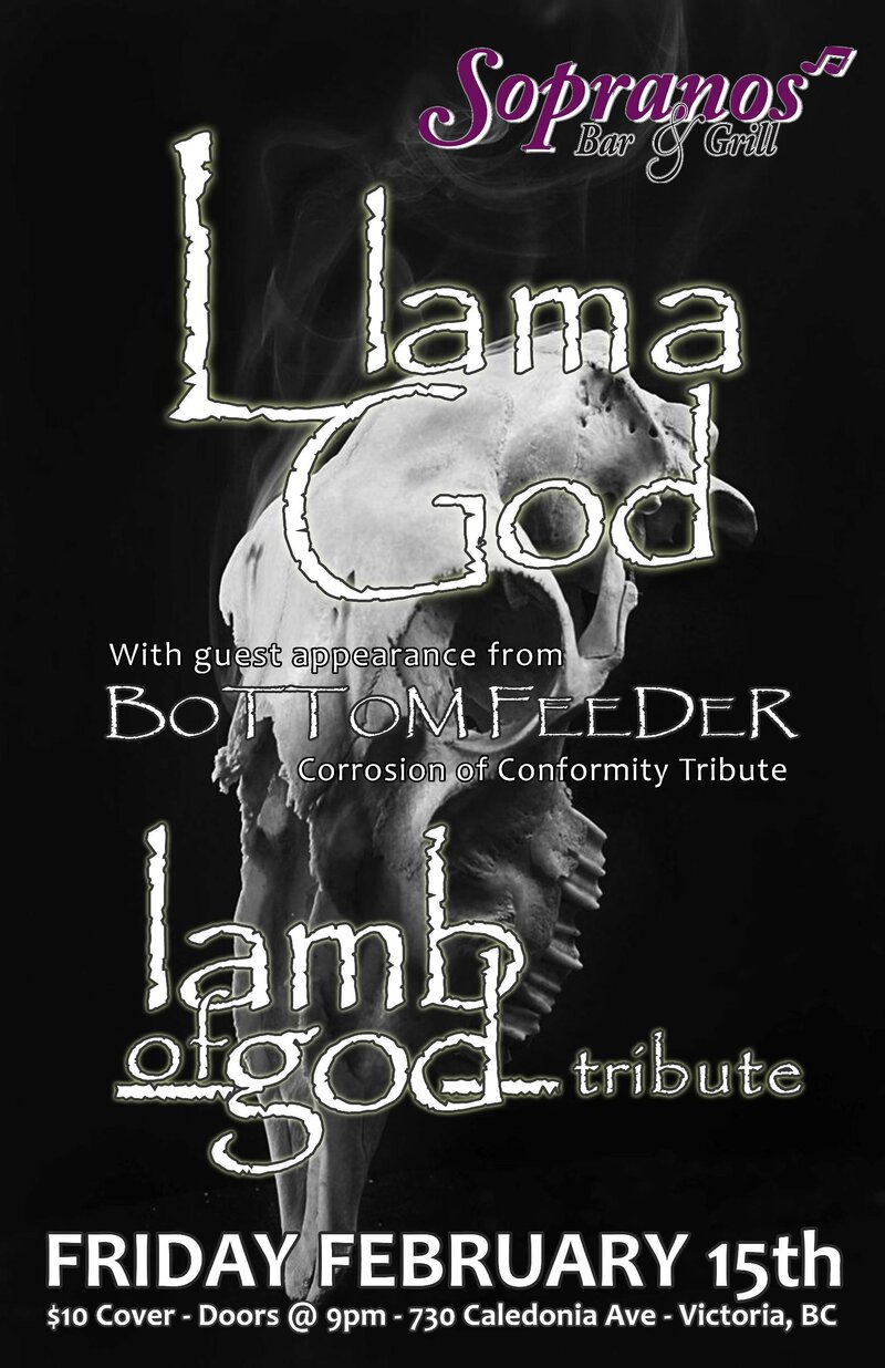 Llama God (Lamb of God tribute), Bottom Feeder (Corrosion of conformity  tribute) @ Soprano's Feb 15 2013 - May 6th @ Soprano's