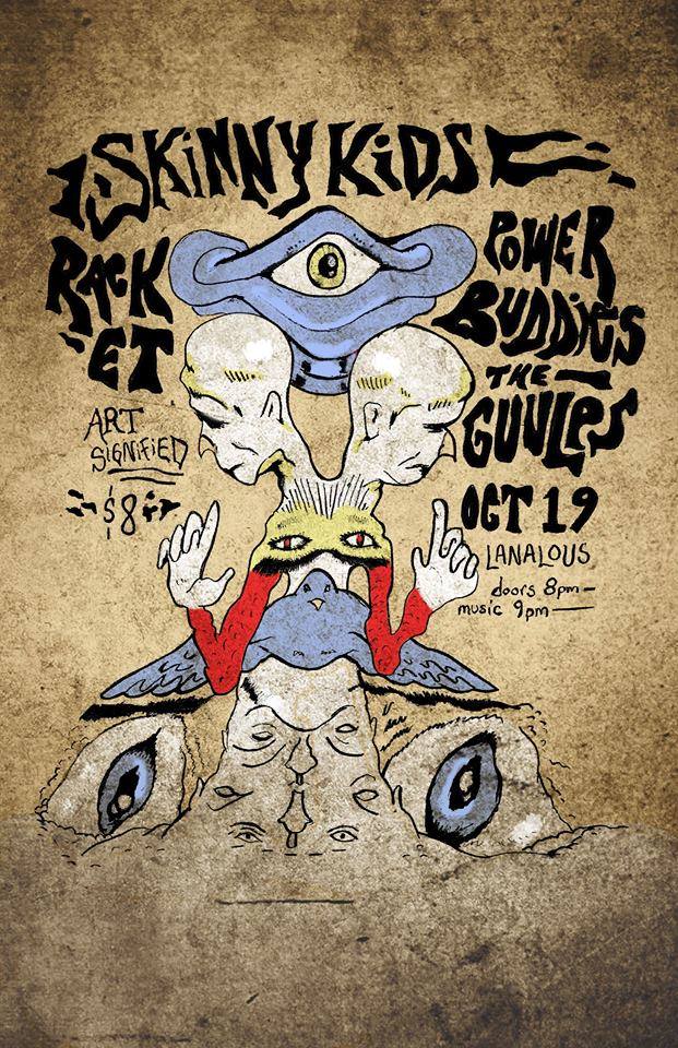 Skinny Kids, POWER-BUDDIES (Edmonton, Ab), The Racket - Calgary, THE GUULPS @ LanaLou's - Oct 19, 2014