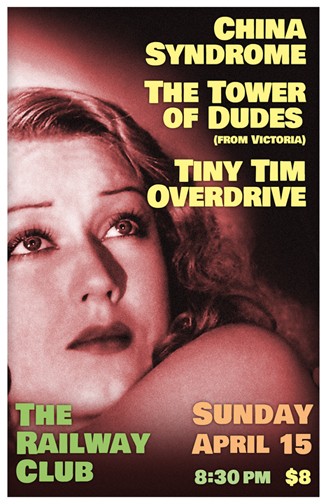 China Syndrome, The Tower of Dudes, Tiny Tim Overdrive @ Railway Club Apr 15 2012 - May 6th @ Railway Club