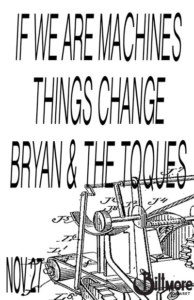 If We Are Machines, Things Change, Bryan & The Toques @ The Biltmore Cabaret Nov 27 2014 - Jun 15th @ The Biltmore Cabaret