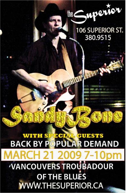 Make your reservations today 250 380 9515 for dinner with Blues Guitarist: From Vancouver: Sandy Bone @ The Superior - Mar 21, 2009