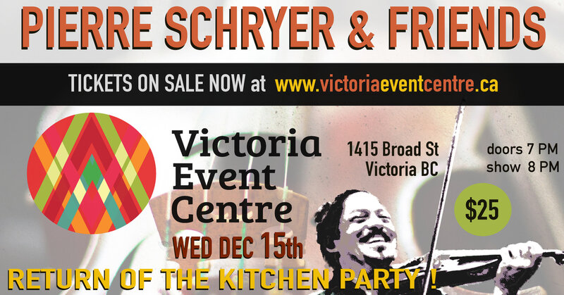 Return of the Kitchen Party | Pierre Schryer & Friends - May 6th @ Victoria Event Centre