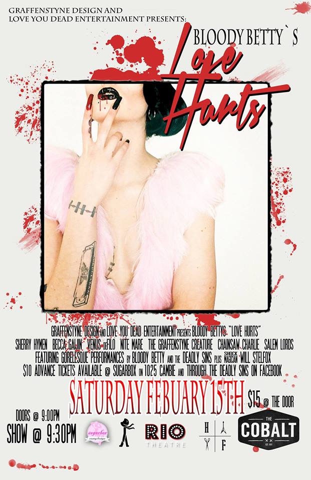 Valentines Day Gorelesque: Bloody Betty's Love Hurts, Shamless Amus, BECCA GAIJIN, SHERRY HYMEN, Venus Defilo, THE GRAFFENSTYNE CREATURE, Chainsaw Charlie, Salem Lords, Nite Mare, Will Stelfox, Burns the Dragon, The Stripkeeper @ The Cobalt Feb 15 2014 - May 6th @ The Cobalt