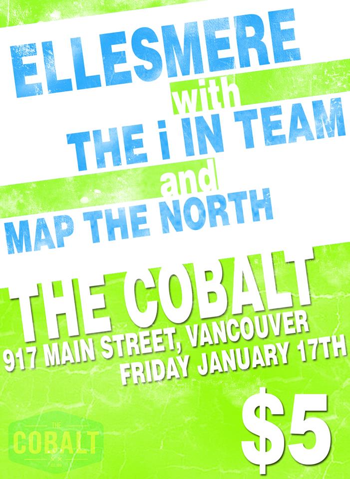 Ellesmere, The "I" In Team, MAP THE NORTH @ The Cobalt Jan 17 2014 - May 18th @ The Cobalt