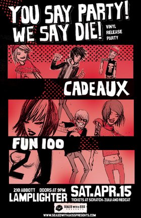 You Say Party, Cadeaux, Fun 100 @ The Lamplighter Apr 15 2006 - May 6th @ The Lamplighter