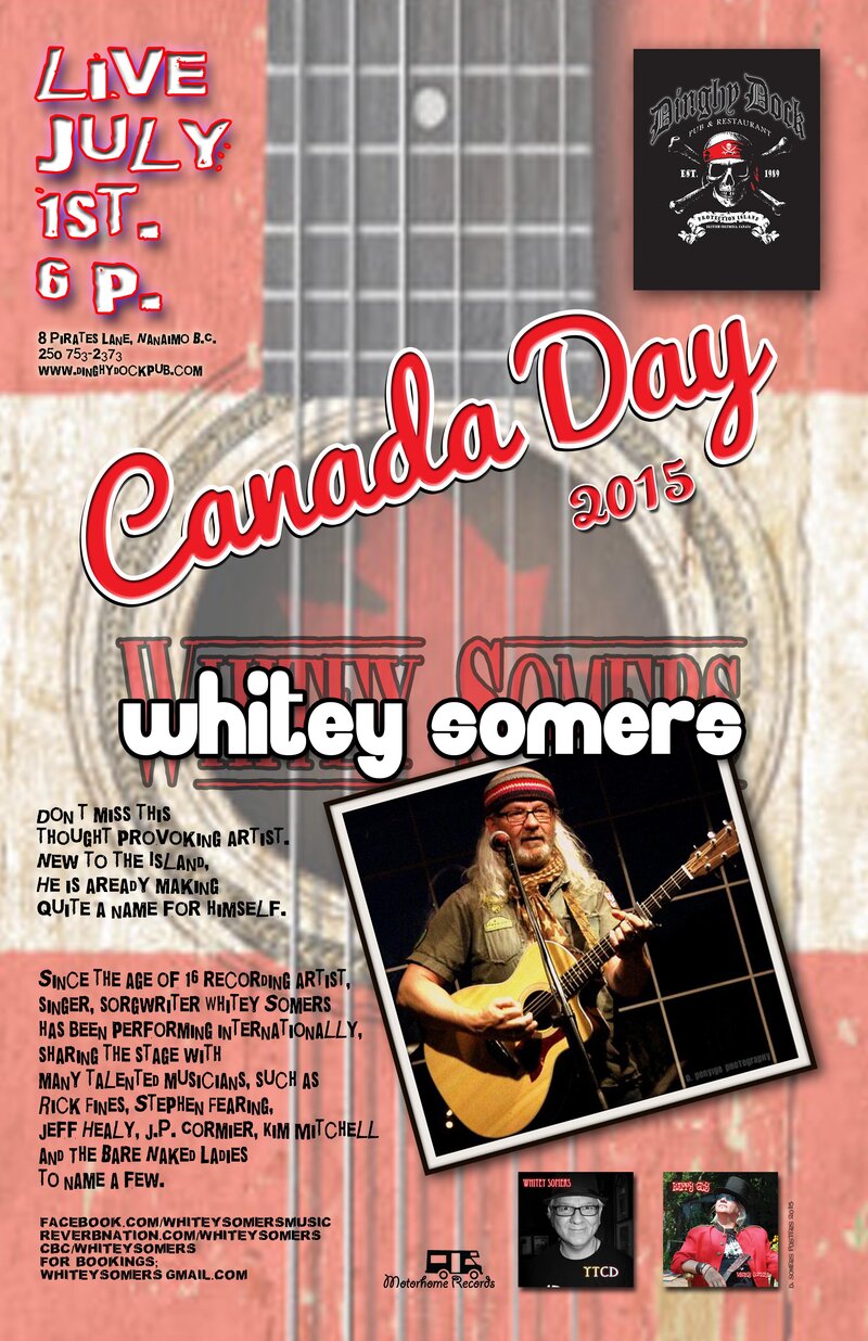 Celebrate Canada's Birthday on th Dock!: Whitey Somers @ Dinghy Dock Pub Jul 1 2015 - May 27th @ Dinghy Dock Pub