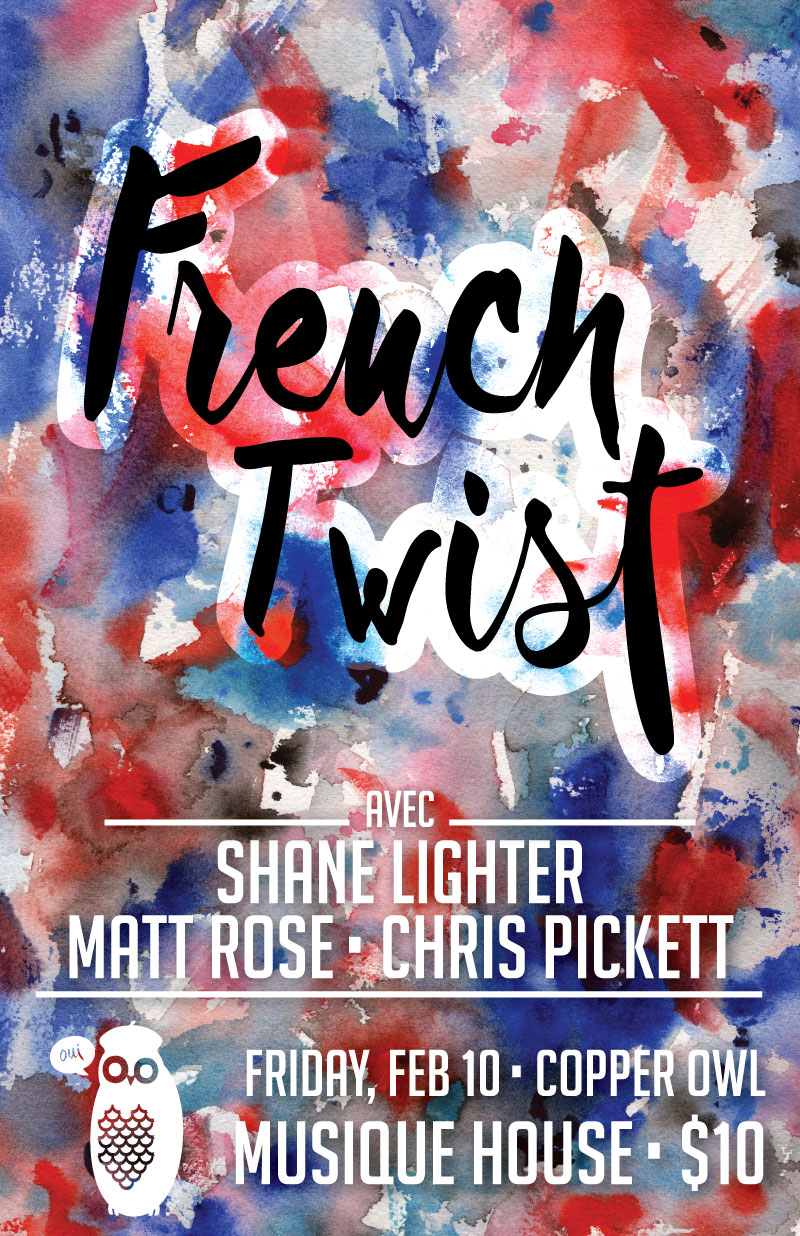 French Twist with: Shane Lighter, Matt Rose, Chris Pickett @ Copper Owl Feb 10 2017 - May 6th @ Copper Owl