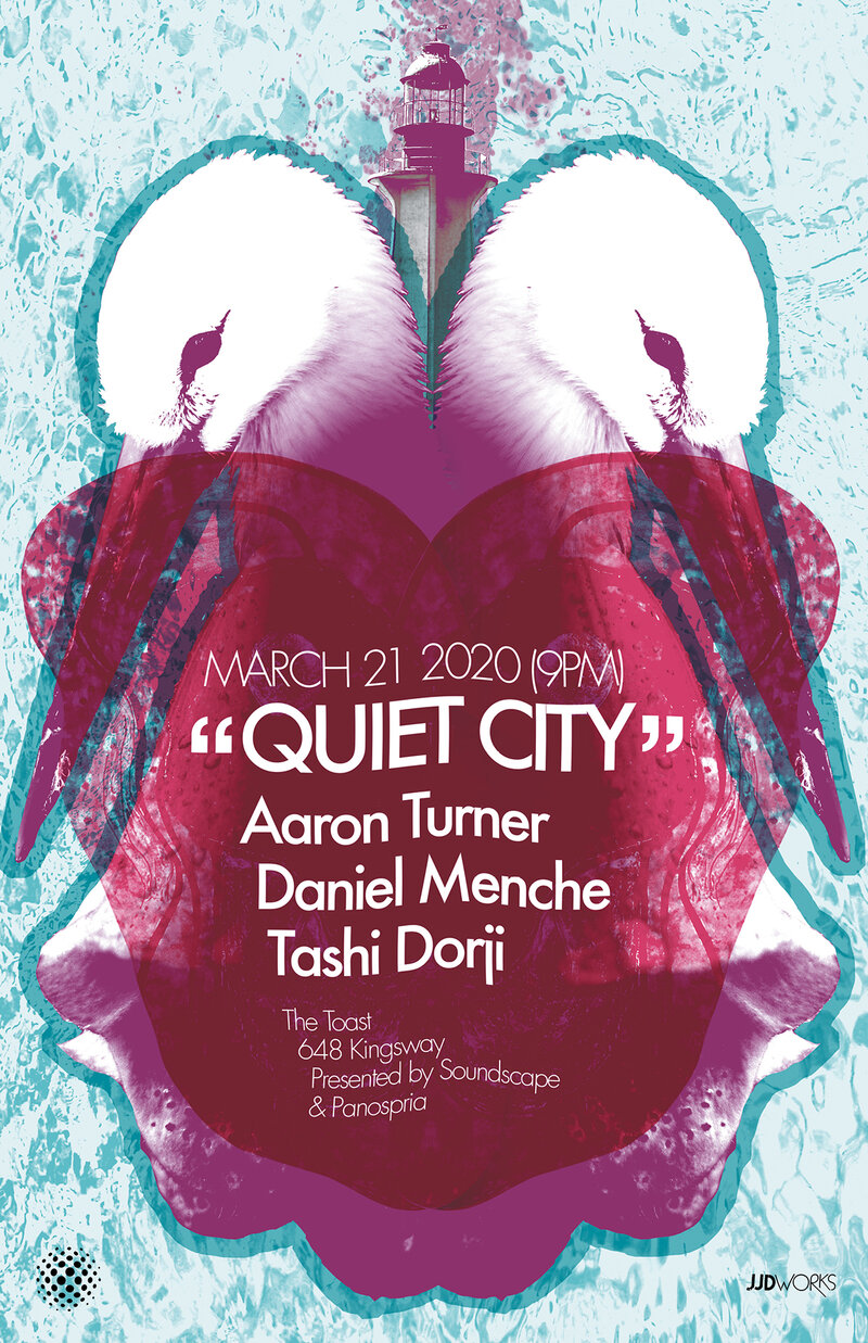 Quiet City #71: Aaron Turner, Daniel Menche, Tashi Dorji @ The Toast Collective - Mar 21, 2020