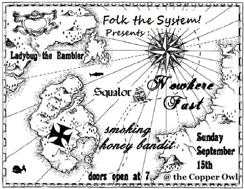 FOLK THE SYSTEM PRESENTS:: Ladybug The Rambler, SQUALER, Nowhere Fast, SMOKING HONEY BANDIT, Compassion Gorilla, Nickolas Tomlinson @ Copper Owl Sep 15 2013 - May 12th @ Copper Owl
