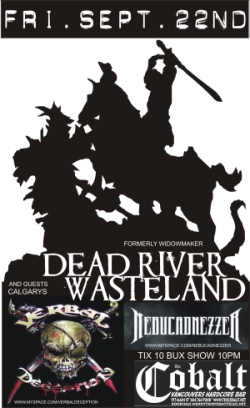 Dead River Wasteland, Verbal Deception, Nebucadnezzer @ The Former Cobalt Sep 22 2006 - May 9th @ The Former Cobalt