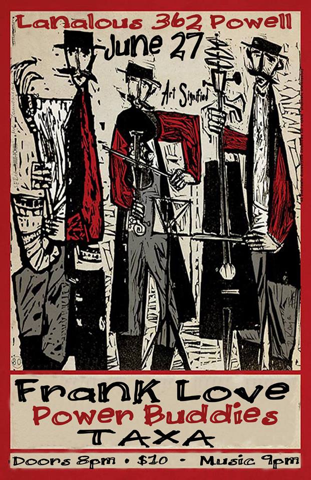 Frank Love, Power Buddies, Taxa @ LanaLou's Jun 27 2014 - Jun 14th @ LanaLou's
