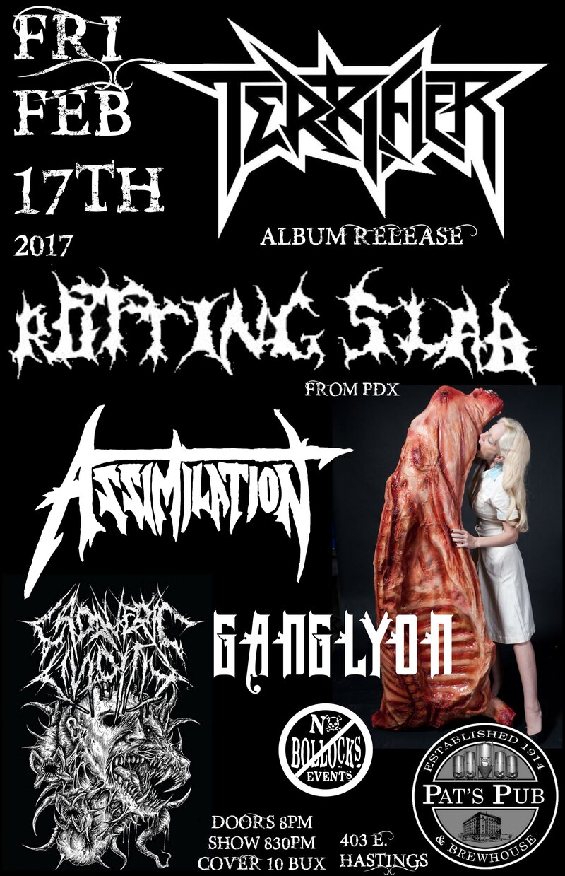 Terrifier, ROTTING SLAB, Assimilation, Cadaveric Lividity , GANGLYON @ Pat's Pub Feb 17 2017 - May 7th @ Pat's Pub