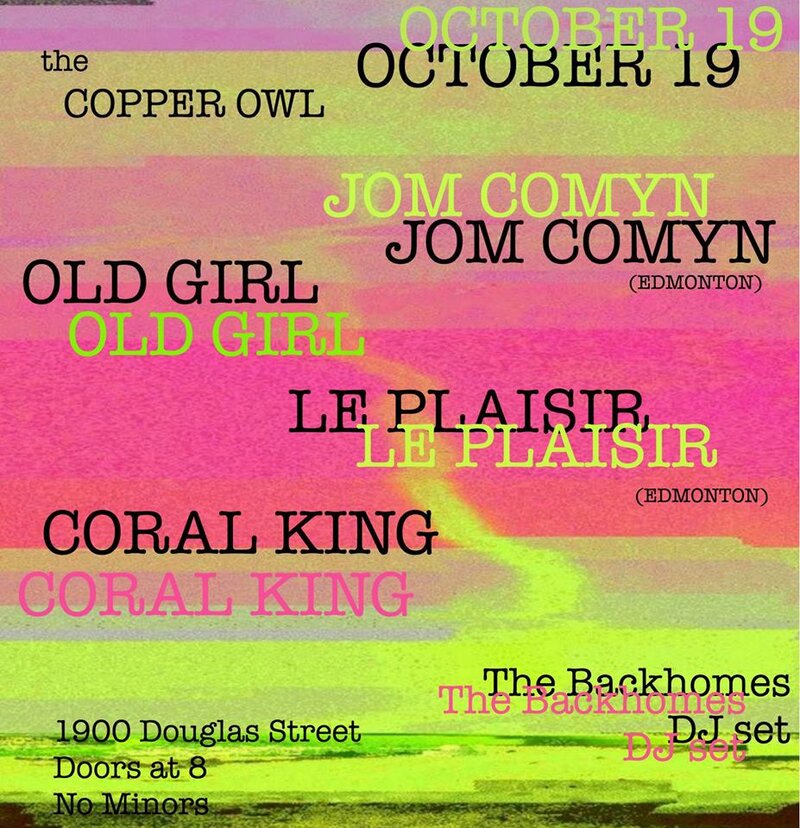 Jom Comyn, Old Girl, Le Plaisir, Coral King  @ Copper Owl Oct 19 2017 - Jun 9th @ Copper Owl
