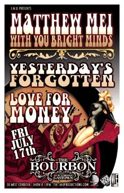 MATTHEW MEI WITH YOU BRIGHT MINDS w/ special guests: Matthew Mei, Yesterday's Forgotten, Love For Money @ The Bourbon Jul 17 2009 - May 7th @ The Bourbon