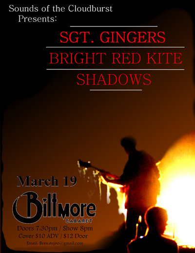 Sgt. Ginger, Bright Red Kite, Shadows @ The Biltmore Cabaret Mar 19 2013 - May 8th @ The Biltmore Cabaret