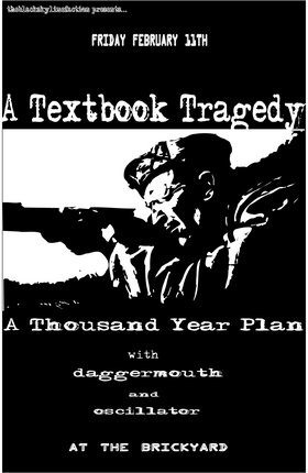 A Textbook Tragedy, A Thousand Year Plan, Daggermouth, Oscillator @ The Brickyard Feb 11 2005 - May 9th @ The Brickyard
