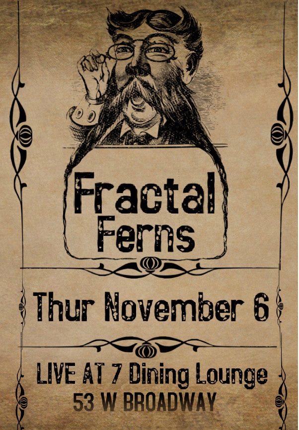 Fractal Ferns  @ Seven Dining Lounge Nov 6 2014 - May 23rd @ Seven Dining Lounge