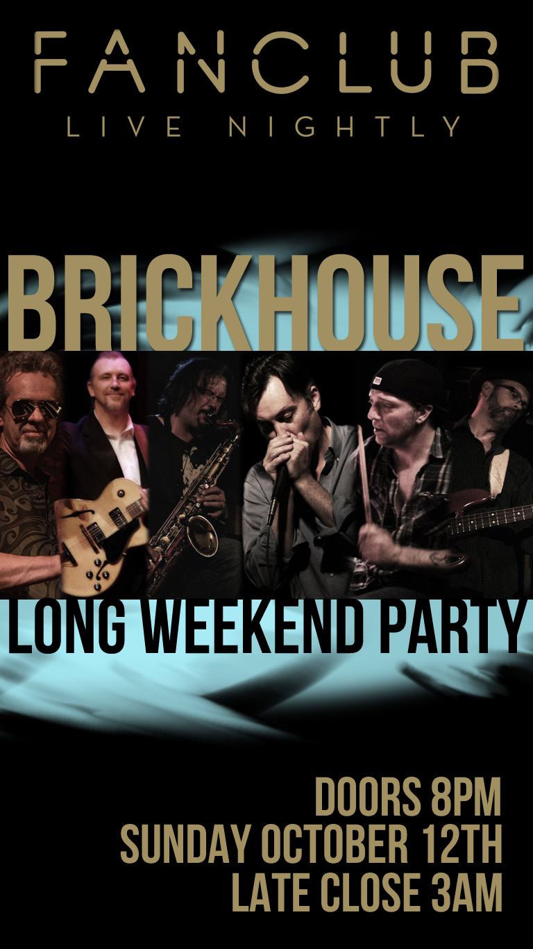 Long Weekend Party: Brickhouse @ Vancouver FanClub Oct 12 2014 - May 13th @ Vancouver FanClub
