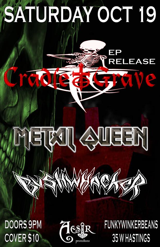 Cradle To Grave, Metal Queen, Bushwhacker @ Funky Winker Beans Oct 19 2013 - May 14th @ Funky Winker Beans