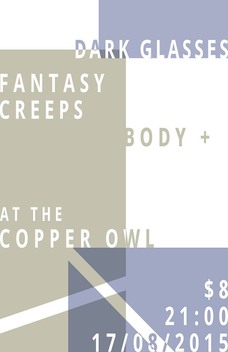 Dark Glasses final show (maybe) with special guests: Dark Glasses, Fantasy Creeps, Body + @ Copper Owl Aug 17 2015 - Jun 4th @ Copper Owl