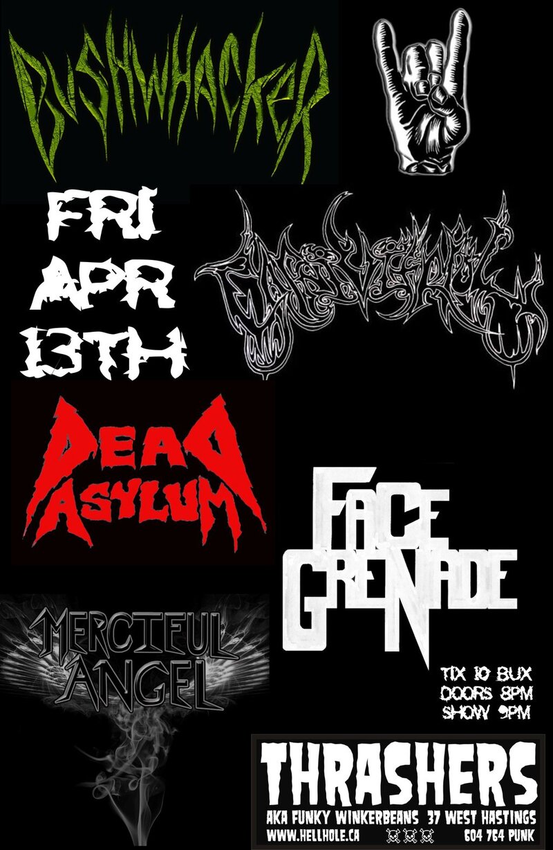 Bushwhacker, Carnivitriol , Dead Asylum, FACE GRENADE, Merciful Angel @ Funky Winker Beans Apr 13 2012 - May 14th @ Funky Winker Beans