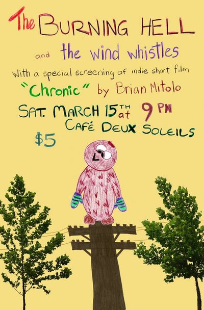 The Burning Hell, The Wind Whistles, and a screening of indie short film "Chronic" by Brian Mitolo @ Cafe deux Soleils Mar 15 2008 - May 10th @ Cafe deux Soleils