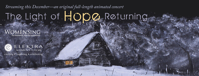 The Light of Hope Returning: Elektra Women's Choir, WomenSing  (Bay Area), Allison Girvan  (soloist) @ Online Dec 21 2020 - May 13th @ Online
