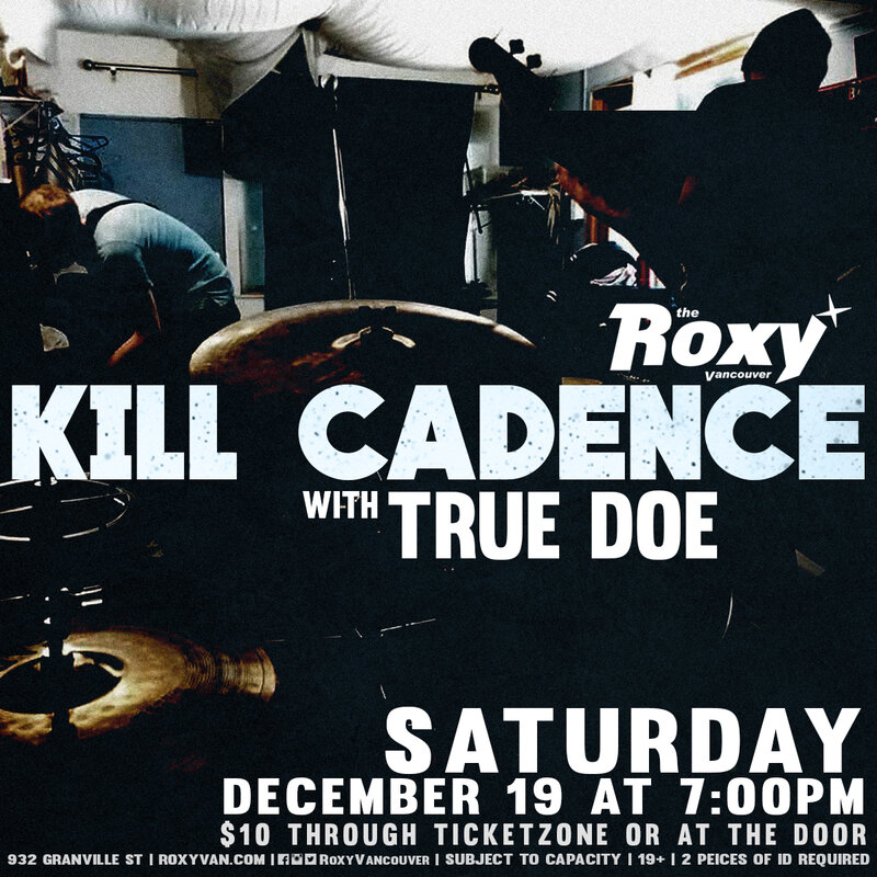Kill Cadence, TRUE DOE @ The Roxy Dec 19 2015 - May 6th @ The Roxy