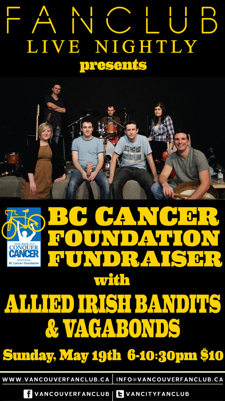 BC Cancer Foundation Fundraiser w: The Vagabonds, Allied Irish Bandits, Brickhouse @ Vancouver FanClub May 19 2013 - May 8th @ Vancouver FanClub