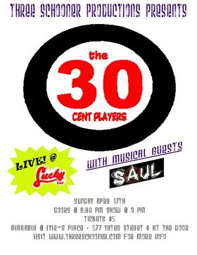 The 30 Cent Players, Saul @ Lucky Bar Apr 17 2005 - May 6th @ Lucky Bar