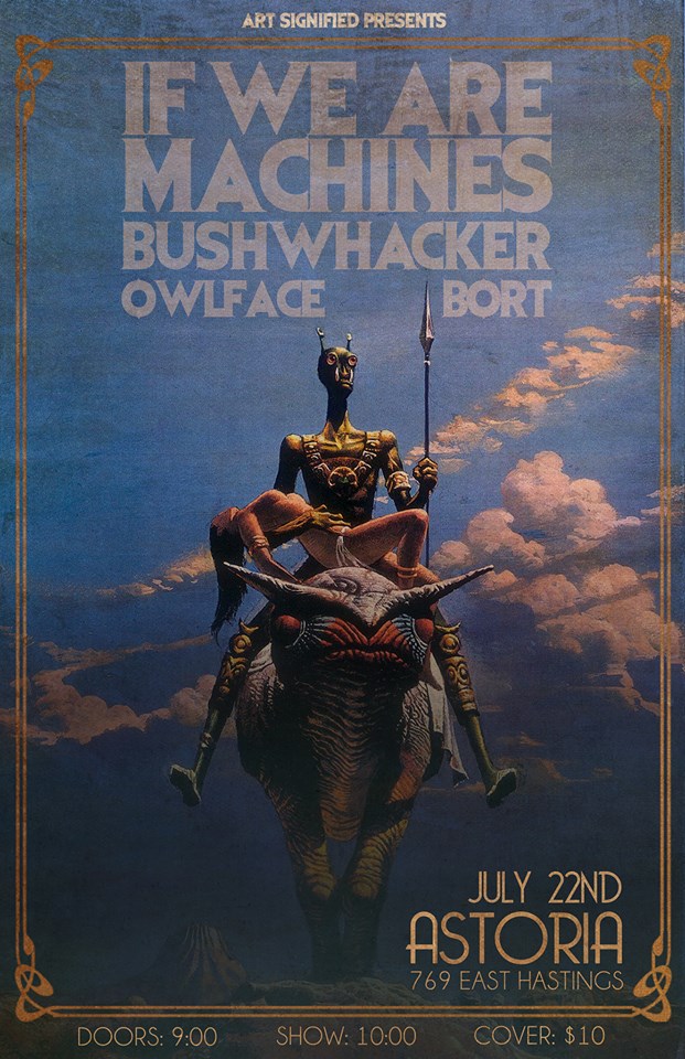 If We Are Machines, Bushwhacker, Owlface ,  BORT  @ The Astoria Jul 22 2017 - May 9th @ The Astoria