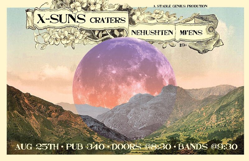X-SUNS, Craters, Nehushten, Mi'ens @ Pub 340 Aug 25 2018 - May 8th @ Pub 340