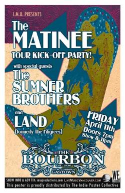 The MATINEE Tour Kick Off Party w/: The Matine, The Sumner Brothers, LAND @ The Bourbon Apr 11 2008 - May 6th @ The Bourbon