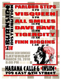 SXSW Convention - BURNSIDE SXSW PARTY: Finn Riggins, Tigercity, Dave Rave, All Smiles, Visqueen, Parlour Steps @ Habana Calle 6 Mar 20 2010 - May 6th @ Habana Calle 6
