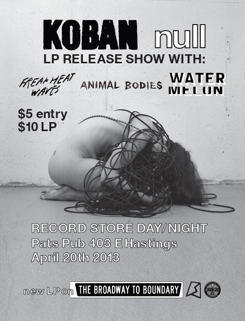 ★ KOBAN "null" LP RELEASE SHOW ★ with ► ANIMAL BODIES ► WATERMELON ► FREAK HEAT WAVES ★: KOBAN , Animal Bodies , Watermelon, Freak Heat Waves @ Pat's Pub Apr 20 2013 - May 12th @ Pat's Pub