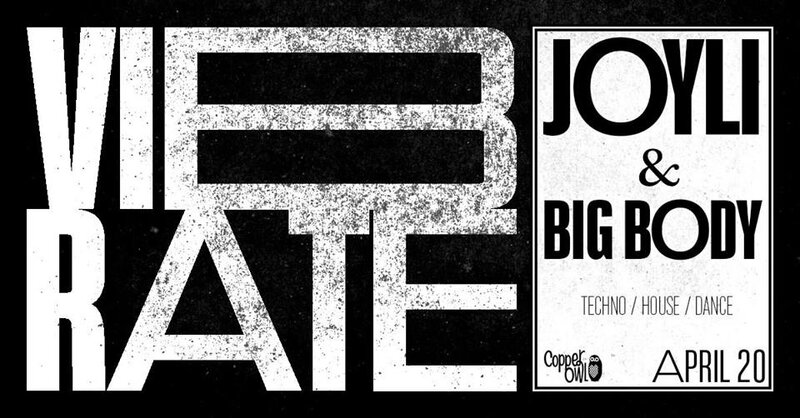 Vibrate w/: Joyli, Big Body  @ Copper Owl Apr 20 2019 - Jun 4th @ Copper Owl