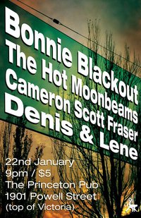 Bonnie Blackout, Cameron Scott Fraser, The Hot Moonbeams, Denis and Lene @ Princeton Pub Jan 22 2011 - May 5th @ Princeton Pub