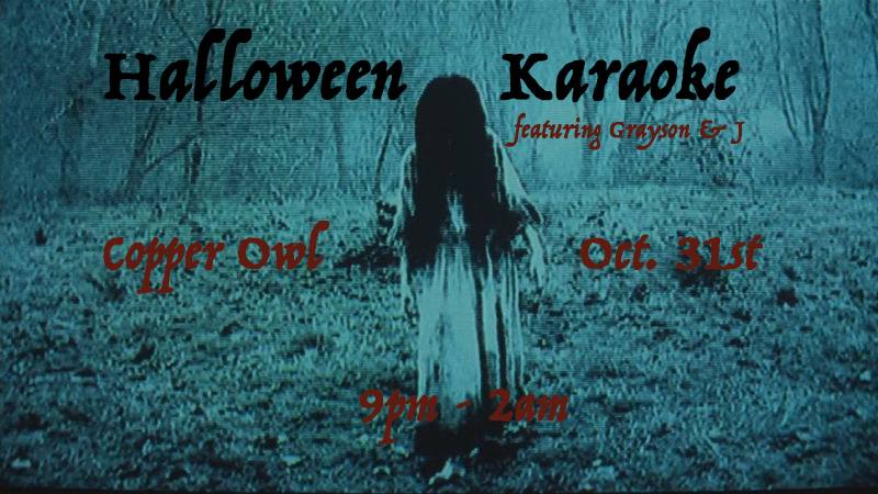 Halloween Karaoke with: Grayson and J @ Copper Owl Oct 31 2018 - Jun 11th @ Copper Owl