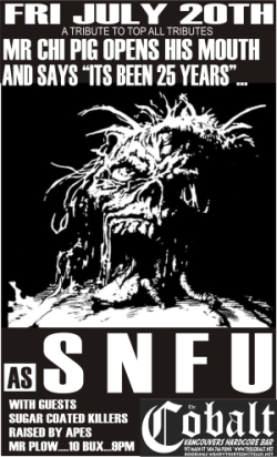 25 YEARS!!!!: SNFU, Sugar Coated Killers, Raised By Apes, Mr. Plow @ The Former Cobalt Jul 20 2007 - May 6th @ The Former Cobalt