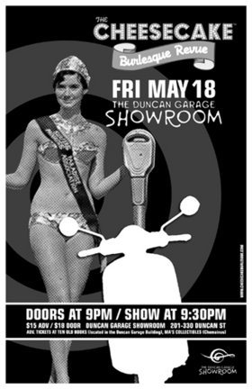 Cheesecake Burlesque Revue @ The Duncan Showroom - Upstairs May 18 2007 - Jun 5th @ The Duncan Showroom - Upstairs
