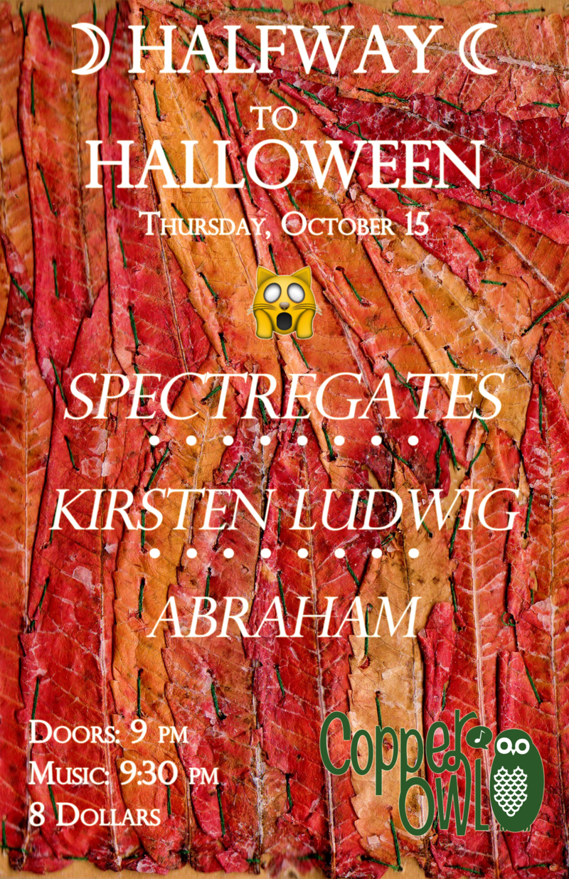 Spectregates, Kirsten Ludwig, Abraham @ Copper Owl Oct 15 2015 - Jun 5th @ Copper Owl