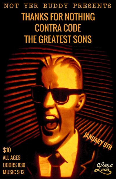 Thanks For Nothing, Contra Code, Greatest Sons @ LanaLou's Jan 9 2016 - May 14th @ LanaLou's