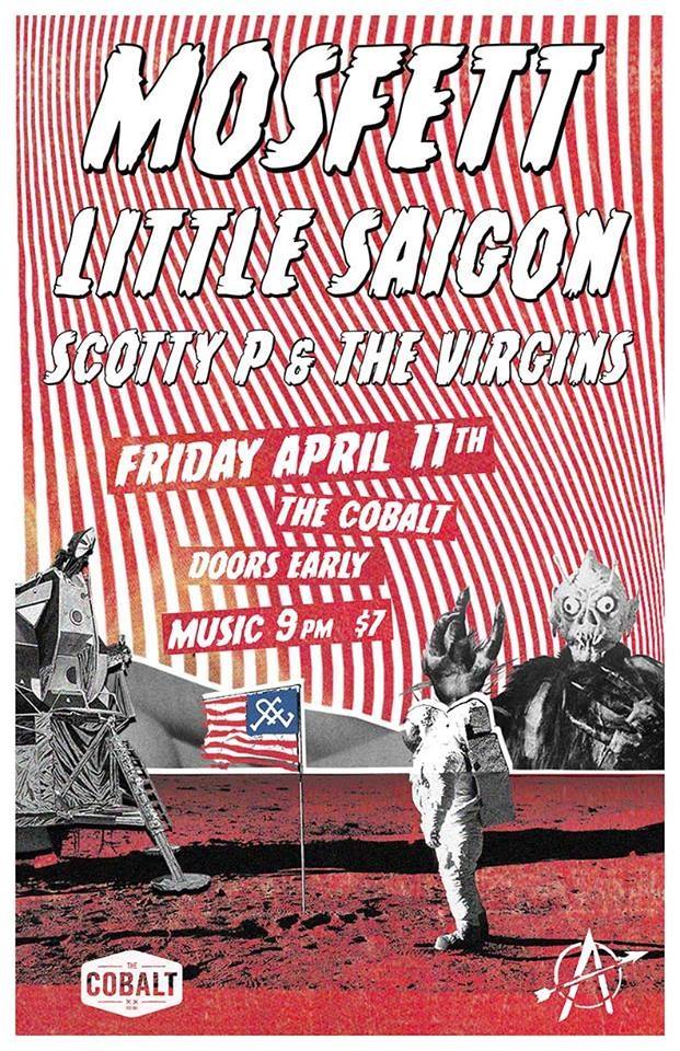 Mosfett , Little Saigon, Scotty P and The Virgins @ The Cobalt Apr 11 2014 - Jul 3rd @ The Cobalt